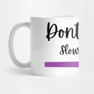 Dont rush slow brush Tshirt Mug